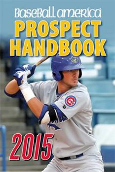 Paperback Baseball America Prospect Handbook: The 2015 Expert Guide to Baseball Prospects and MLB Organization Rankings Book