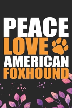 Paperback Peace Love American Foxhound: Cool American Foxhound Dog Journal Notebook - American Foxhound Puppy Lover Gifts - Funny American Foxhound Dog Gifts Book