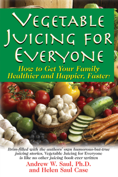 Paperback Vegetable Juicing for Everyone: How to Get Your Family Healther and Happier, Faster! Book