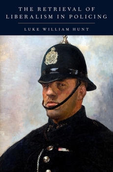 Hardcover The Retrieval of Liberalism in Policing Book