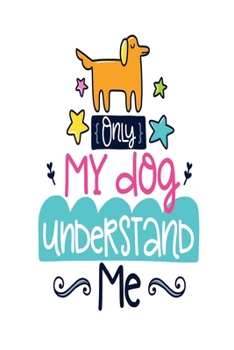 Paperback Only My Dog Understand Me: Dot Journal for Your Journaling Ideas - Diary for Girls and Women - Cute Unique Gift Idea for Your Co-Worker Partner L Book