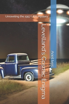 Paperback Levelland's Cosmic Enigma: Unraveling the 1957 UFO Mystery Book