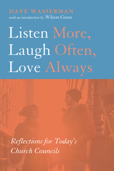 Paperback Listen More, Laugh Often, Love Always: Reflections for Today's Church Councils Book