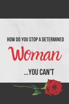 Paperback How Do You Stop a Determined Woman...You Can't: Inspirational Quotes Blank Lined Journal Book