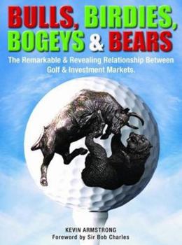 Hardcover Bulls, Birdies, Bogeys & Bears: The Remarkable and Revealing Relationship Between Golf & Investment Markets Book