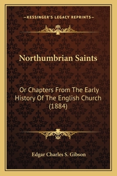 Paperback Northumbrian Saints: Or Chapters From The Early History Of The English Church (1884) Book
