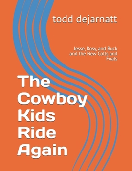 Paperback The Cowboy Kids Ride Again: Jesse, Rosy, and Buck and the New Colts and Foals Book