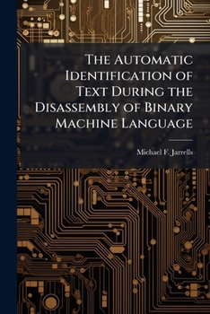 Paperback The Automatic Identification of Text During the Disassembly of Binary Machine Language Book
