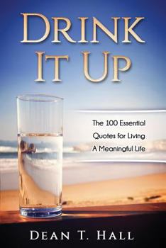 Paperback Drink It Up: The 100 Essential Quotes for Living a Meaningful Life Book