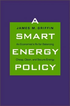 Hardcover Smart Energy Policy: An Economist's RX for Balancing Cheap, Clean, and Secure Energy Book