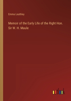 Paperback Memoir of the Early Life of the Right Hon. Sir W. H. Maule Book