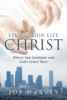 Living Our Life for Christ: Where Our Gratitude and God's Grace Meet