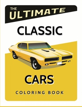 Paperback The Ultimate Classic Cars Coloring Book: Cars, Muscle Cars and More / Perfect For Car Lovers To Relax / Hours of Coloring Fun [Large Print] Book