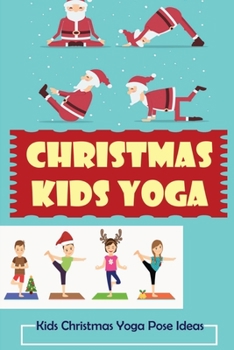 Paperback Christmas Kids Yoga: Kids Christmas Yoga Pose Ideas Book