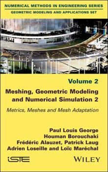 Hardcover Meshing, Geometric Modeling and Numerical Simulation, Volume 2: Metrics, Meshes and Mesh Adaptation Book