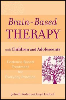 Paperback Brain-Based Therapy with Children and Adolescents: Evidence-Based Treatment for Everyday Practice Book