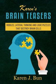 Paperback Karen's Brain Teasers: Riddles, Lateral Thinking And Logic Puzzles That Destroy Brain Cells Book
