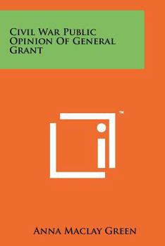 Paperback Civil War Public Opinion Of General Grant Book