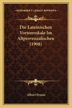 Paperback Die Lateinischen Vortonvokale Im Altprovenzalischen (1908) [German] Book
