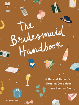 Paperback The Bridesmaid Handbook: A Helpful Guide for Staying Organized and Having Fun Book