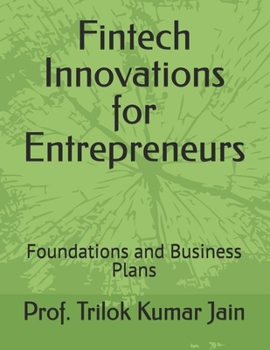 Paperback Fintech Innovations for Entrepreneurs: Foundations and Business Plans Book