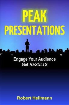 Paperback Peak Presentations: Engage Your Audience, Get RESULTS Book