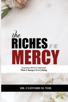 Paperback The Riches Of His Mercy: Experience Divine Compassion That Changes Everything Book