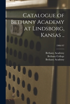 Paperback Catalogue of Bethany Academy at Lindsborg, Kansas ..; 1906/07 Book