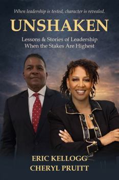 Unshaken: Lessons & Stories of Leadership When the Stakes Are Highest