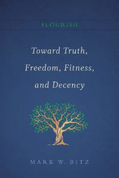 Paperback Toward Truth, Freedom, Fitness, and Decency (Flourish) Book