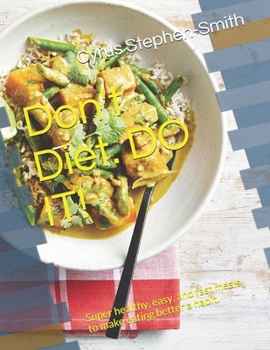 Paperback Don't Diet. Do it!: Super healthy, easy, and fast meals to make eating better a habit. Book