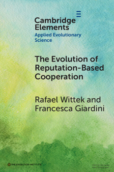 The Evolution of Reputation-Based Cooperation: A Goal Framing Theory of Gossip (Elements in Applied Evolutionary Science)