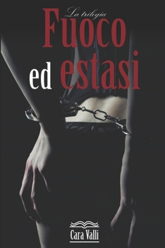 Paperback Fuoco ed estasi: La trilogia [Italian] Book