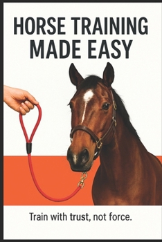 Paperback Horse Training Made Easy.: Train with trust, not force. Book