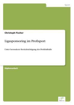 Paperback Ligasponsoring im Profisport: Unter besonderer Berücksichtigung des Profifußballs [German] Book