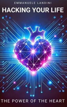 Paperback Hacking Your Life: The Power of the Heart Book