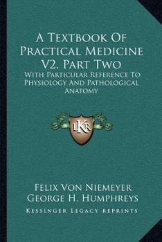 Paperback A Textbook Of Practical Medicine V2, Part Two: With Particular Reference To Physiology And Pathological Anatomy Book