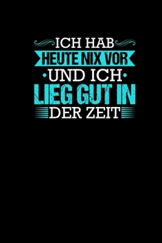 Paperback Ich Hab Heute Nix Vor Und Ich Lieg Gut In Der Zeit: Notizbuch a5 - Lustige B?ro Spr?che Kollegen B?rohumor Terminplaner f?r Arbeitsplatz [German] Book