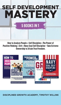 Hardcover Self Development Mastery: 5 Books in 1: How to Analyze People + Self Discipline + The Power of Positive Thinking + Grit + Navy Seal Self Discipl Book