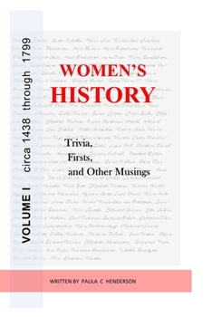 Paperback Women's History: Trivia, Firsts & Other Musings: Volume I circa 1438 through 1799 Book