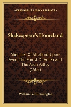 Paperback Shakespeare's Homeland: Sketches Of Stratford-Upon-Avon, The Forest Of Arden And The Avon Valley (1903) Book