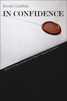 Hardcover In Confidence: When to Protect Secrecy and When to Require Disclosure Book