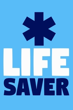 Life Saver: Blank Lined Notebook Journal:  Emergency Responder Technician Registered Medical Practitioner EMT EMS Student School Gift 6x9 | 110 Pages | Plain White Paper | Soft Cover Book