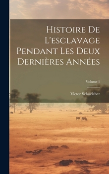 Hardcover Histoire De L'esclavage Pendant Les Deux Dernières Années; Volume 1 [French] Book