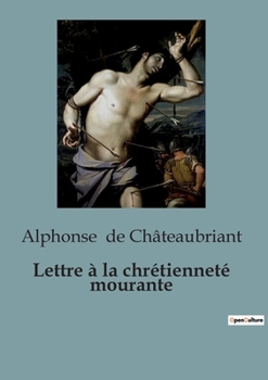 Paperback Lettre à la chrétienneté mourante: Un appel poignant à la foi chrétienne par l'auteur de [French] Book