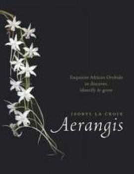 Hardcover Aerangis: Exquisite African Orchids to Discover, Identify & Grow Book
