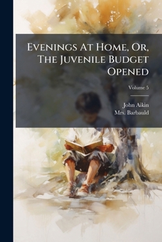 Paperback Evenings At Home, Or, The Juvenile Budget Opened: Consisting Of A Variety Of Miscellaneous Pieces For The Instruction And Amusement Of Young Persons; Book