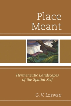 Hardcover Place Meant: Hermeneutic Landscapes of the Spatial Self Book