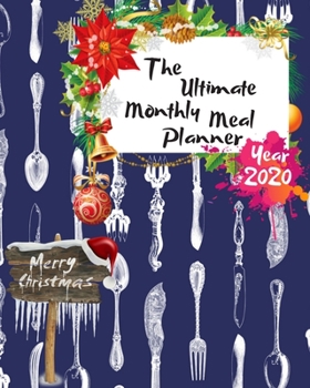 The Ultimate Merry Christmas Monthly Meal Planner Year 2020: Best Gift For All Age, Keep Track Planning Notebook & Organizer Logbook For Weekly And ... Your Goals With The Pretty Modern Calendar