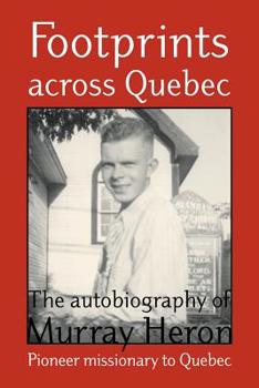 Paperback Footprints Across Quebec: The Autobiography of Murray Heron Book